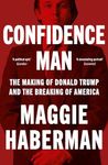 Confidence Man: The Definitive Biography of Donald Trump