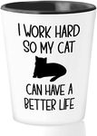 Funny Sarcasm Shot Glass 1.5oz - Work Hard So My Cat Have Better - Cat Lover Cat Mom Rich Cat Sister Work Bestie