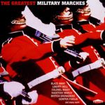 Great Marching Bands: The Greatest Military Marches