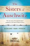 The Sisters of Auschwitz: The true story of two Jewish sisters' resistance in the heart of Nazi territory