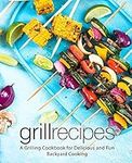 Grill Recipes: A Grilling Cookbook 