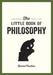 The Little Book of Philosophy: An Introduction to the Key Thinkers and Theories You Need to Know