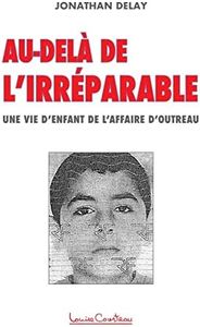 Au-delà de l'irréparable - Une vie d'enfant de l'affaire d'Outreau