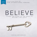 Believe Audio Bible Voice Only—New International Version, NIV: Complete Bible: Living the Story of the Bible to Become Like Jesus