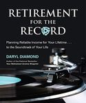 Retirement for the Record: Planning Reliable Income for Your Lifetime ... To the Soundtrack of Your Life