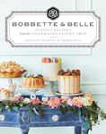 Bobbette & Belle: Classic Recipes from the Celebrated Pastry Shop: A Baking Book