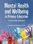 Mental Health and Well-being in Primary Education: A Practical Guide and Resource