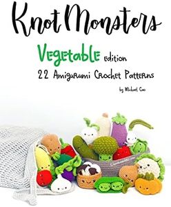 Knotmonsters: Vegetable edition: 22 Amigurumi Crochet Patterns