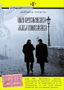 IN FONDO AL GIOCO: L'indagine congiunta di un Commissario e di un giornalista, in una Roma ancora sconvolta dal suo recente passato.