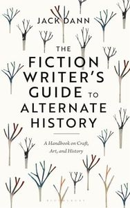 The Fiction Writer's Guide to Alternate History: A Handbook on Craft, Art, and History