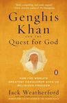 Genghis Khan and the Quest for God: How the World's Greatest Conqueror Gave Us Religious Freedom