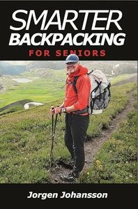 Smarter Backpacking for Seniors: How any hiker, experienced or inexperienced, can adapt their goals to their age and fitness