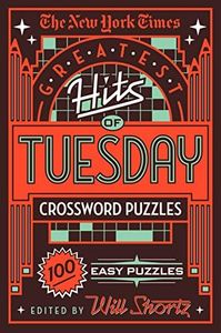 The New York Times Greatest Hits of Tuesday Crossword Puzzles: 100 Easy Puzzles