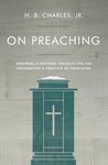 On Preaching: Personal & Pastoral Insights for the Preparation & Practice of Preaching