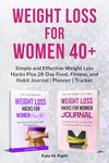 Weight Loss for Women 40+: 2 Books in 1 Power Pack - Simple and Effective Weight Loss Hacks Plus 28-Day Food, Fitness, and Habit Journal | Planner | Tracker