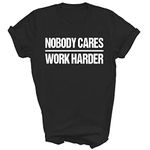 Nobody Cares Work Harder Gym Workout Motivational Inspiring Unisex Shirt Gift Women Men T-Shirt (Black;M)