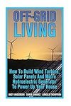 Off-Grid Living: How To Build Wind 