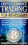 Cryptocurrency Trading for Beginners: Learn the Basics of Fundamental Analysis and the 13 Candlestick Patterns to Make Money Trading Bitcoin and other Crypto in the 2021 Bull Run