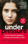 Under Pressure: Confronting the Epidemic of Stress and Anxiety in Girls