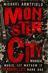 Monster City: Murder, Music, and Mayhem in Nashville?s Dark Age