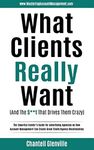 What Clients Really Want (And The S**t That Drives Them Crazy): The Essential Insider's Guide for Advertising Agencies on How Account Management Can Create Great Client/Agency Relationships