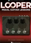 Looper Pedal Guitar Lessons - Book with Online Video Lessons Included by Chad Johnson