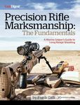 Precision Rifle Marksmanship: The Fundamentals - A Marine Sniper's Guide to Long Range Shooting : A Marine Sniper's Guide to Long Range Shooting