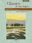 Classics for Solo Singers: 12 Masterwork Solos for Recitals, Concerts, and Contests (Medium Low Voice)