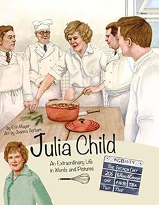 Julia Child an Extraordinary Life in Words and Pictures