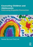 Counseling Children and Adolescents: Cultivating Empathic Connection