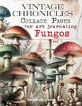 VINTAGE CHRONICLES Collage Pages for Art Journaling, Fungos vol 1: A book with 180+ MUSHROOMS Images To Cut Out, Glue and Craft for Cardmaking, Mixed Media & Scrapbook