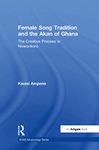 Female Song Tradition and the Akan of Ghana: The Creative Process in Nnwonkoro (SOAS Studies in Music)