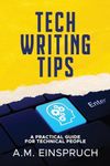 Tech Writing Tips: A Practical Guide for Technical People