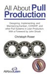 All About Pull Production: Designing, Implementing, and Maintaining Kanban, CONWIP, and other Pull Systems in Lean Production (All About Lean)