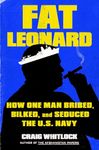 Fat Leonard: How One Man Bribed, Bilked, and Seduced the U.S. Navy