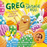 Greg the Sausage Roll: Egg-cellent Easter Adventure: Discover the laugh out loud NO 1 Sunday Times bestselling series