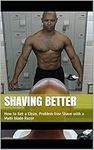 Shaving Better: How to Get a Clean,