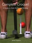 Complete Croquet: A Guide to Skills, Tactics and Strategy