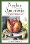 Nectar and Ambrosia: An Encyclopedia of Food in World Mythology