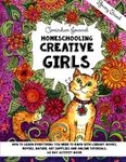 Homeschooling Creative Girls - Library Based Curriculum Journal: How to learn everything you need to know with library books, movies, nature, art supplies and online tutorials.