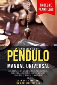 SANACION CON PENDULO : Manual Universal: Guía Completa Del Uso De Péndulos En Sanación, Radiestesia, Adivinación, Lectura De Tarot, Equilibrio De ... Siglo 21 (El Poder del YO SOY actualizado))