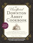 The Unofficial Downton Abbey Cookbook, Expanded Edition: From Lady Mary's Crab Canapés to Christmas Plum Pudding―More Than 150 Recipes from Upstairs and Downstairs (Unofficial Cookbook)