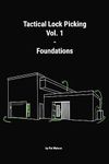 Tactical Lock Picking Volume 1 Foundations (Tactical Lock Picking Volumes)