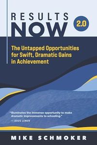 Results Now 2.0: The Untapped Opportunities for Swift, Dramatic Gains in Achievement