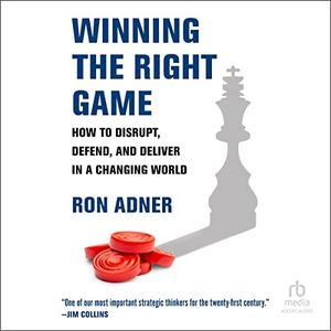 Winning the Right Game: How to Disrupt, Defend, and Deliver in a Changing World (Management on the Cutting Edge)