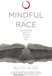 Mindful of Race: Transforming Racism from the Inside Out