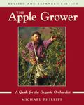 The Apple Grower: A Guide for the Organic Orchardist (Chelsea Green's Master Grower Gardening Series): Guide for the Organic Orchardist, 2nd Edition