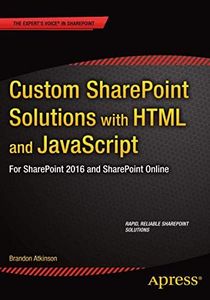 Custom SharePoint Solutions with HTML and JavaScript: For SharePoint On-Premises and SharePoint Online