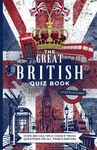 The Great British Quiz Book: Over 800 Multiple-Choice Trivia Questions On All Things Britain