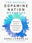 The Official Dopamine Nation Workbook: Practical Guide to Finding Balance in the Age of Indulgence